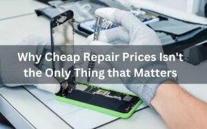 Why Cheap Repair Prices Isn't the Only Thing that Matters