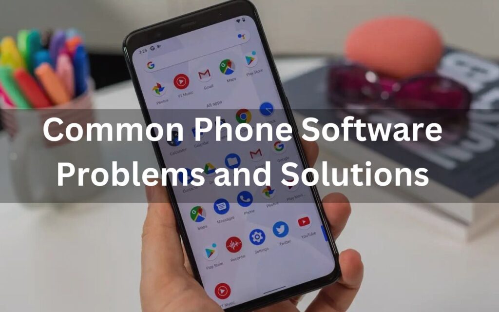 Common Phone Software Problems and Solutions