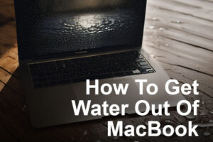 How To Get Water Out Of MacBook Screen