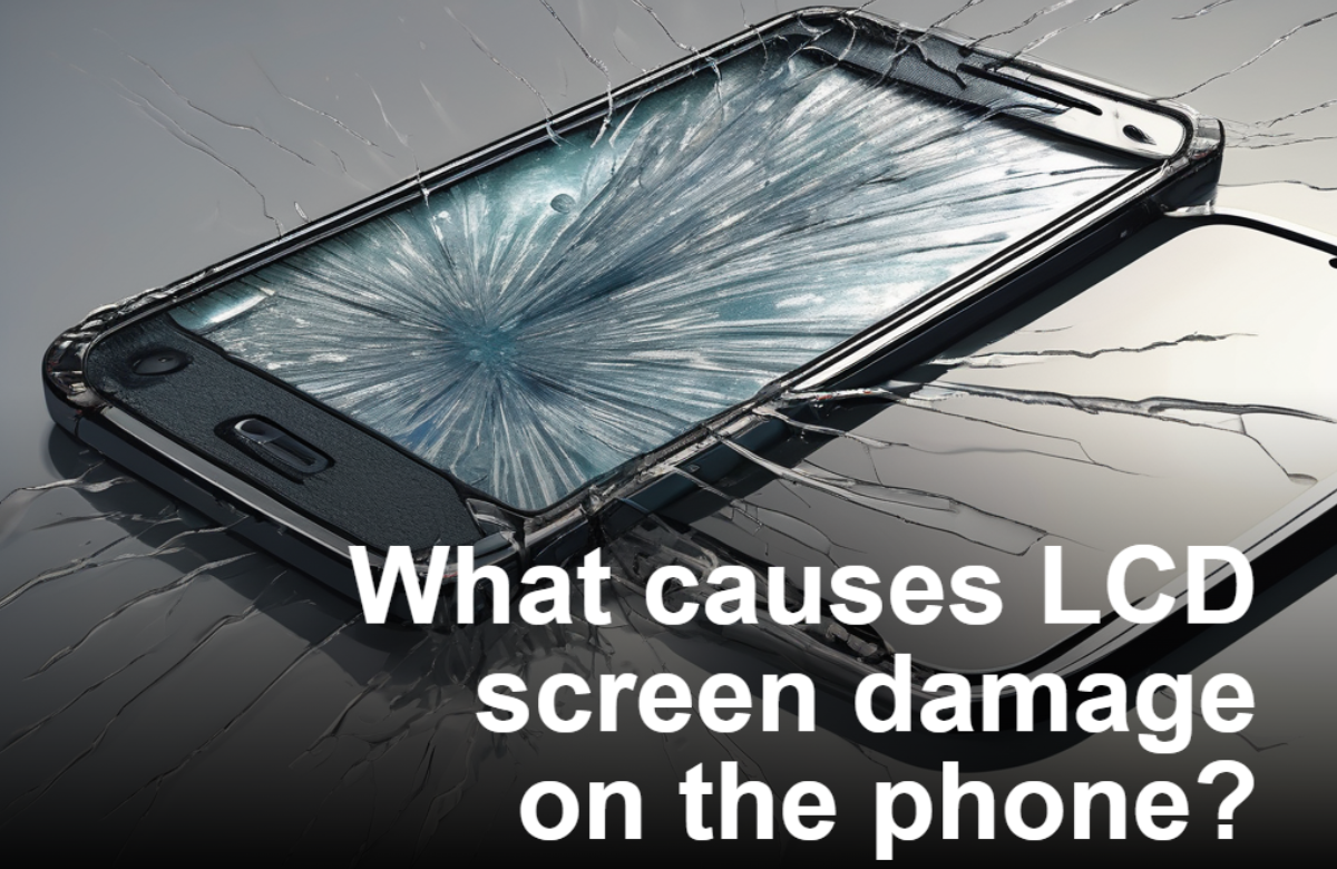 what causes lcd screen damage on phone samsung