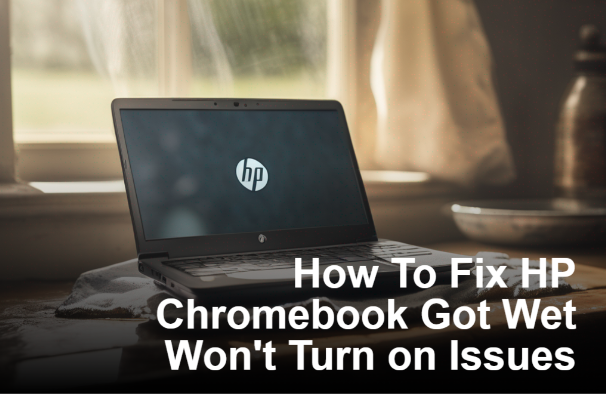 How To Fix HP Chromebook Got Wet Won't Turn on Issues? Cell N Tech